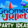 Gnomeo and Juliet Birthday Party Theme
Gnomeo and Juliet Party Game Ideas: