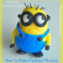 How to Make Fondant Minions for a Despicable Me Birthday Cake