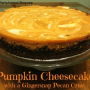 Pumpkin Cheesecake with a Gingersnap Pecan Crust